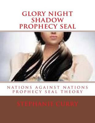 Glory Night Shadow Prophecy Seal: Nations Against Nations Prophecy Seal Theory
