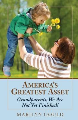 America's Greatest Asset: Grandparents, We Are Not Yet Finished!