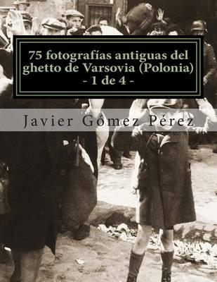 75 Fotografias Antiguas del Ghetto de Varsovia (Polonia): Volumen 1 de 4