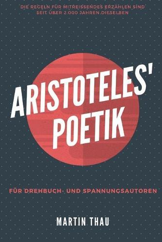 Aristoteles' Poetik: Für Spannungs-Autoren