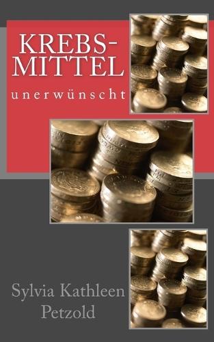 Krebs-mittel unerwuenscht: Kriminalerzaehlung nach einer wahren Geschichte