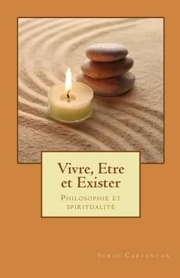 Vivre, etre et exister: Philosophie et spiritualite