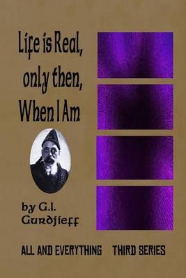 Life is Real, Only Then, When I Am: All and Everything: Third Series
