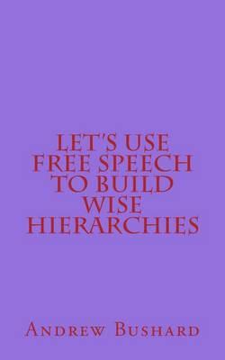 Let's Use Free Speech to Build Wise Hierarchies