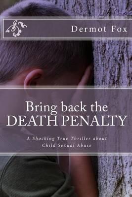 Bring back the DEATH PENALTY: A shocking true thriller about child sexual abuse