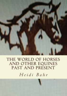 The World of Horses and other Equines Past and Present