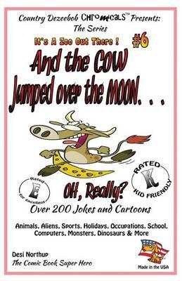 And the Cow Jumped Over the Moon - Over 200 Jokes + Cartoons -Animals, Aliens, Sports, Holidays, Occupations, School, Computers, Monsters, Dinosaurs & More in Black and White: Comics, Jokes + Cartoons in Black and White