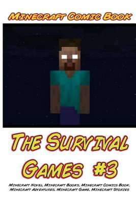 Minecraft: The Survival Games #3: (Minecraft Novel, Minecraft Books, Minecraft Comics Book, Minecraft Adventures, Minecraft Game, Minecraft Stories)