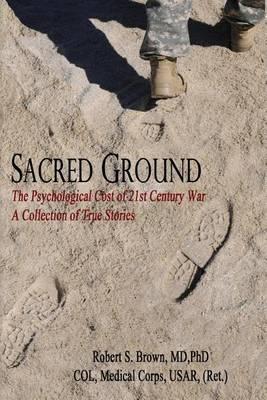 Sacred Ground, The Psychological Cost of 21st Century War: A Collection of True Stories