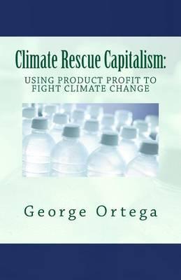 Climate Rescue Capitalism: Using Product Profit to Fight Climate Change