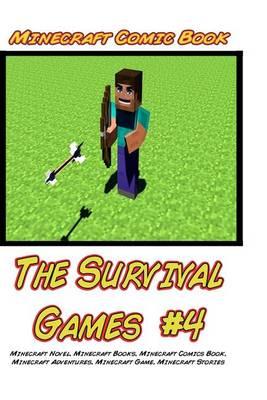 Minecraft: The Survival Games #4: (Minecraft Novel, Minecraft Books, Minecraft Comics Book, Minecraft Adventures, Minecraft Game, Minecraft Stories)