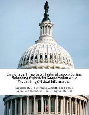 Espionage Threats at Federal Laboratories: Balancing Scientific Cooperation while Protecting Critical Information