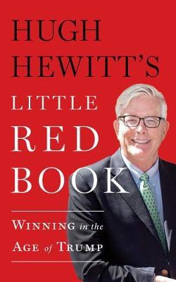 Hugh Hewitt's Little Red Book: Winning in the Age of Trump