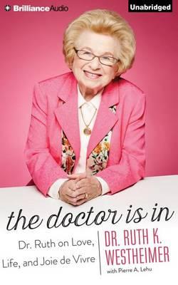 The Doctor is in: Dr. Ruth on Love, Life, and Joie De Vivre, Library Edition