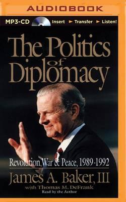 The Politics of Diplomacy: Revolution, War & Peace,l 1989-1992