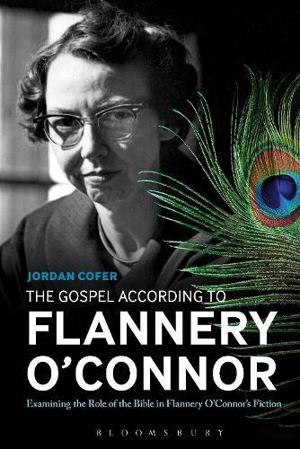 The Gospel According to Flannery O'Connor: Examining the Role of the Bible in Flannery O'Connor's Fiction
