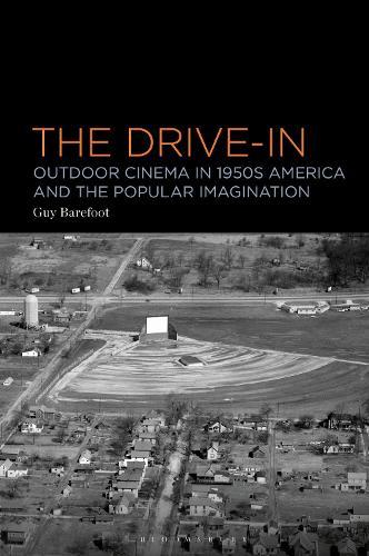 The Drive-In: Outdoor Cinema in 1950s America and the Popular Imagination