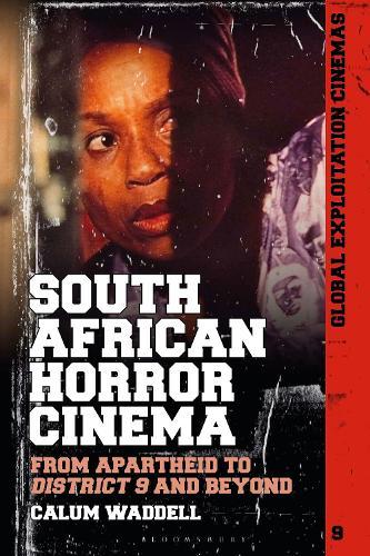 South African Horror Cinema: From Apartheid to District 9 and Beyond