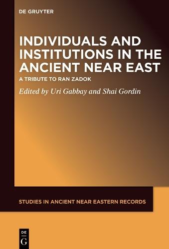 Individuals and Institutions in the Ancient Near East: A Tribute to Ran Zadok