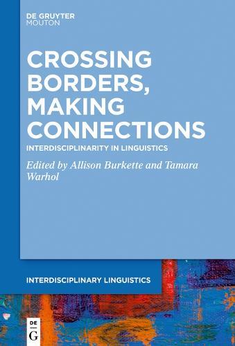 Crossing Borders, Making Connections: Interdisciplinarity in Linguistics