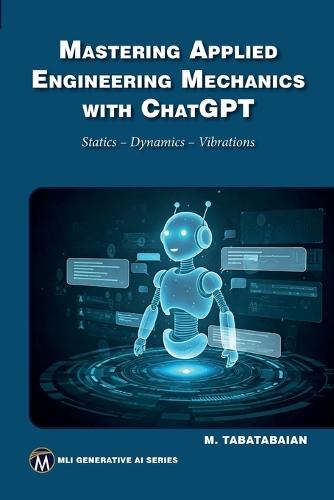 Mastering Applied Engineering Mechanics with ChatGPT: Statics, Dynamics, Vibrations