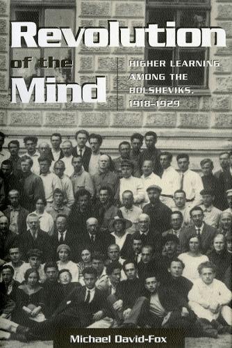 Revolution of the Mind: Higher Learning Among the Bolsheviks, 1918–1929