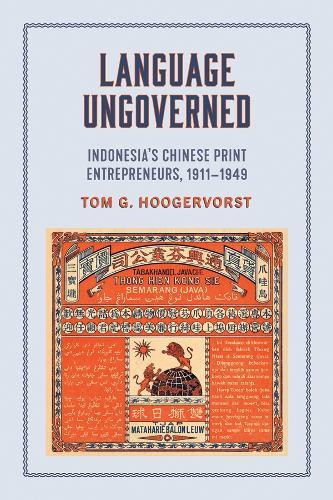 Language Ungoverned: Indonesia's Chinese Print Entrepreneurs, 1911–1949