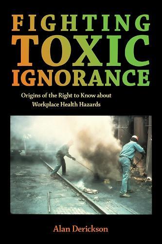 Fighting Toxic Ignorance: Origins of the Right to Know About Workplace Health Hazards