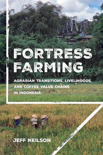 Fortress Farming: Agrarian Transitions, Livelihoods, and Coffee Value Chains in Indonesia