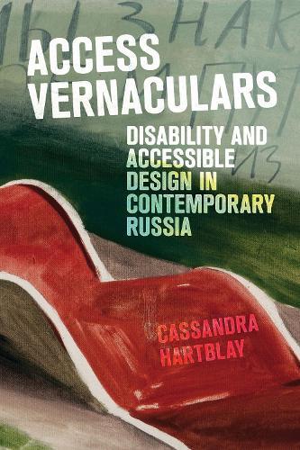 Access Vernaculars: Disability and Accessible Design in Contemporary Russia