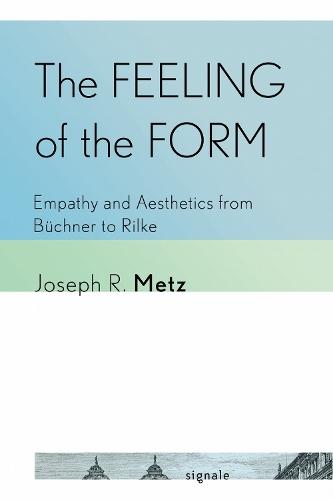The Feeling of the Form: Empathy and Aesthetics from Büchner to Rilke