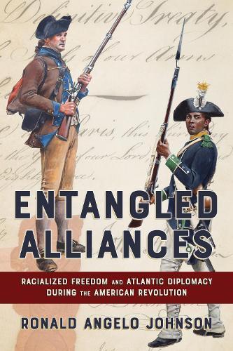 Entangled Alliances: Racialized Freedom and Atlantic Diplomacy During the American Revolution