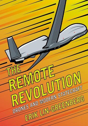 The Remote Revolution: Drones and Modern Statecraft