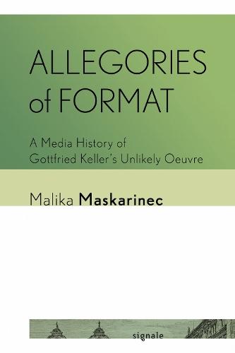 Allegories of Format: A Media History of Gottfried Keller's Unlikely Oeuvre