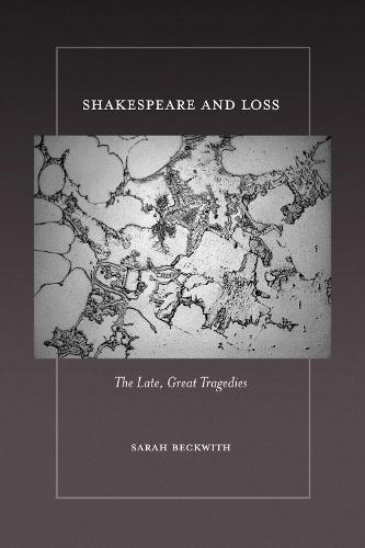 Shakespeare and Loss: The Late, Great Tragedies