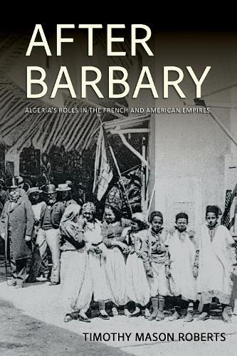 After Barbary: Algeria's Roles in the French and American Empires