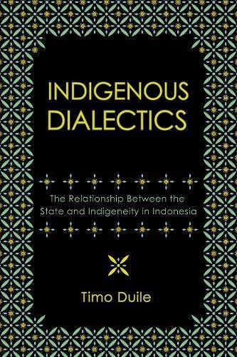 Indigenous Dialectics: The Relationship Between the State and Indigeneity in Indonesia