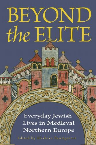 Beyond the Elite: Everyday Jewish Lives in Medieval Northern Europe