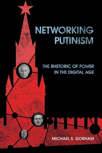 Networking Putinism: The Rhetoric of Power in the Digital Age