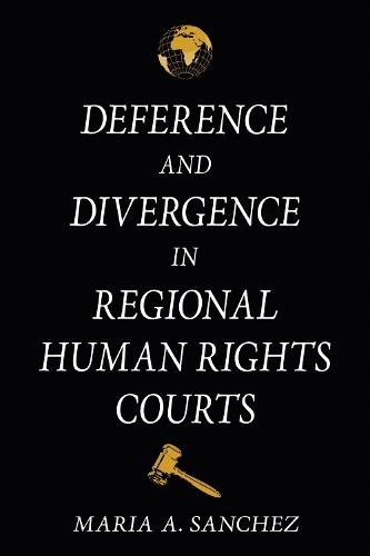 Deference and Divergence in Regional Human Rights Courts