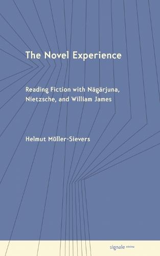 The Novel Experience: Reading Fiction with Nagarjuna, Nietzsche, and William James