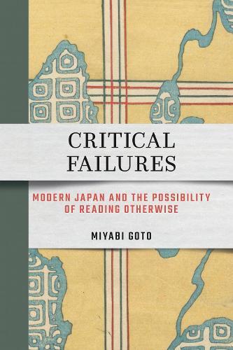 Critical Failures: Modern Japan and the Possibility of Reading Otherwise