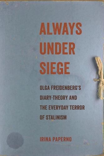 Always Under Siege: Olga Freidenberg's Diary-Theory and the Everyday Terror of Stalinism