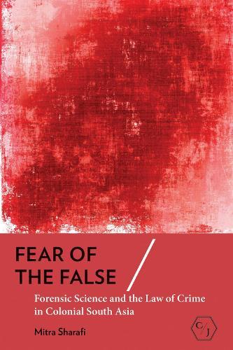 Fear of the False: Forensic Science and the Law of Crime in Colonial South Asia