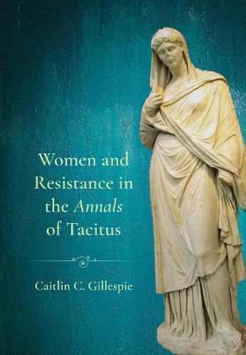 Women and Resistance in the ""Annals"" of Tacitus
