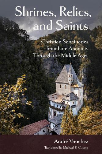 Shrines, Relics, and Saints: Christian Sanctuaries from Late Antiquity Through the Middle Ages