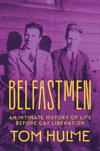 Belfastmen: An Intimate History of Life Before Gay Liberation