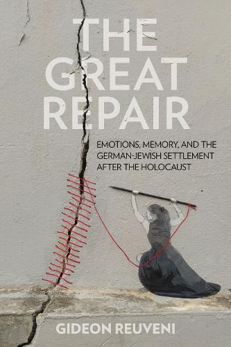 The Great Repair: Emotions, Memory, and the German–Jewish Settlement After the Holocaust