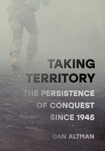 Taking Territory: The Persistence of Conquest Since 1945
