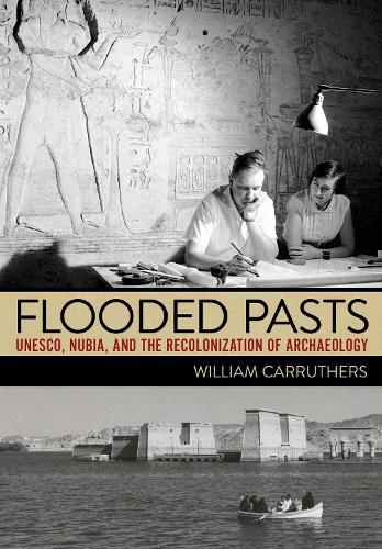 Flooded Pasts: UNESCO, Nubia, and the Recolonization of Archaeology